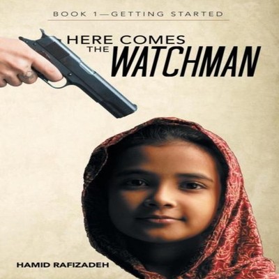 Here Comes the Watchman Book 1-Getting Started Hamid Rafizadeh Pa