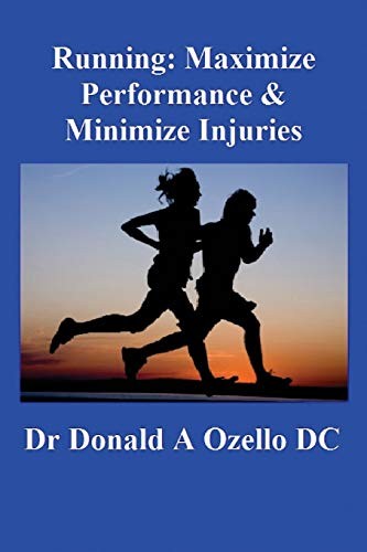 Running: Maximize Performance & Minimize Injuries: A Chiropractor's Guide to Min