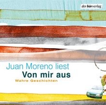 Von mir aus. CD. . Wahre Geschichten von Juan Moreno | Buch | Zustand sehr gut
