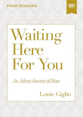 Waiting Here for You Video Study: An Advent Journey of Hope by Louie Giglio