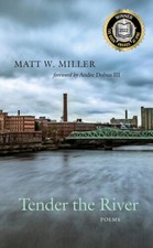 Tender the River: Poems - Paperback By Miller, Matt W - GOOD