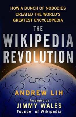 The Wikipedia Revolution: How a Bunch of Nobodies Created the World's Greatest