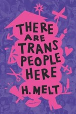 There Are Trans People Here by H. Melt (2021, Trade Paperback)