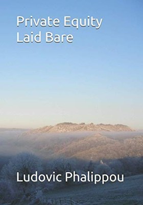 Private Equity Laid Bare,Ludovic Phalippou- 9798596396027