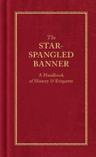 The Star-Spangled Banner: A Handbook of History & Etiquette New