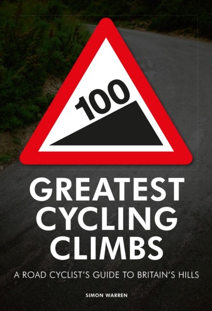 100 Greatest Cycling Climbs A Road Cyclists Guide to by Simon Warren PAPERBACK