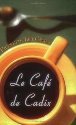 LE CAFE DE CADIX: OR AN INVINCIBLE SUMMER By Pierrette Lili Camps **BRAND NEW**