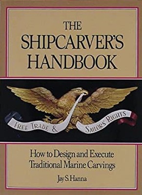 The Shipcarver's Handbook : How to Design and Execute Traditional