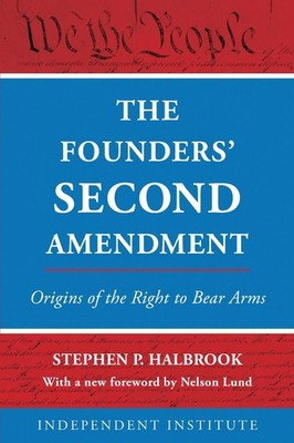 The Founders' Second Amendment: Origins of the Right to Bear Arms by Stephen P. 