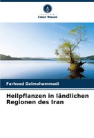 Heilpflanzen In LäNdlichen Regionen Des Iran | Farhood Golmohammadi | Buch