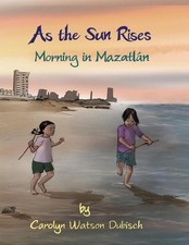 As The Sun Rises: Morning in Mazatlan by Carolyn Elizabeth Watson-Dubisch Paperb