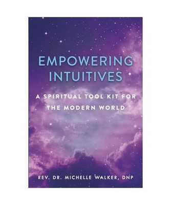 Empowering Intuitives: A Spiritual Tool Kit for the Modern World: A Spiritual To