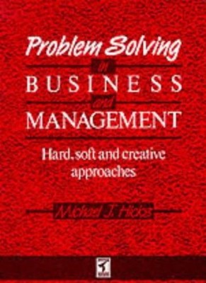 Problem Solving in Business and Management: Hard, Soft and Creat
