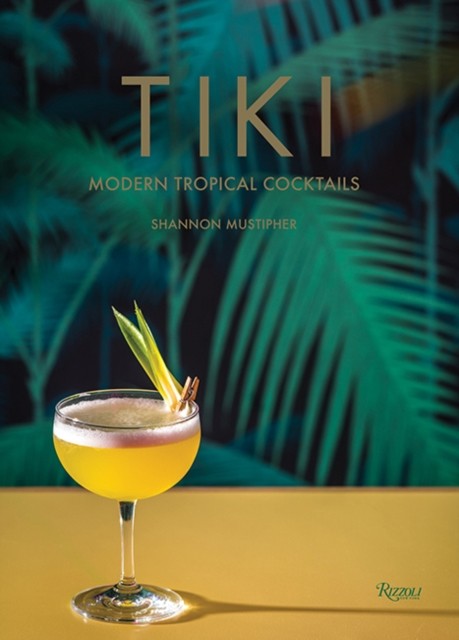 Tiki Modern Tropical Cocktails by Shannon Mustipher (Hardback Book)