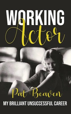 Working Actor | My Brilliant Unsuccessful Career | Pat Beaven | Taschenbuch