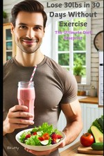 Lose 30lbs in 30 Days: The Ultimate Diet Blueprint