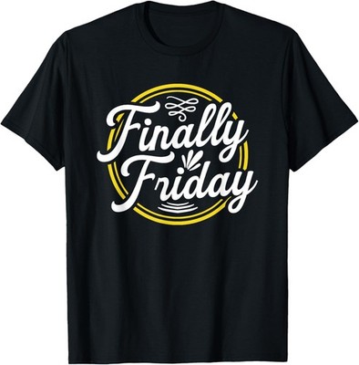Finally Friday Humor Sarcastic Weekend T-Shirt