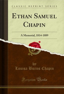 Ethan Samuel Chapin: A Memorial, 1814-1889 (Classic Reprint)
