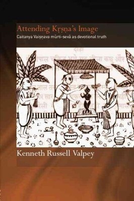 Attending KRSNA's Image : Chaitanya Vaishnava Murti-Seva As Devotional Truth,...