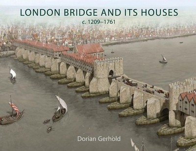 London Bridge and its Houses, c. 1209-1761 by Dorian Gerhold Paperback Book