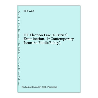 UK Election Law: A Critical Examination. (=Contemporary Issues in Public Policy)