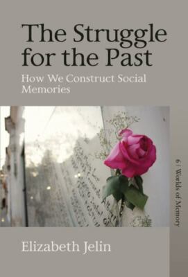 Struggle for the Past : How We Construct Social Memories, Hardcover by Jelin,...