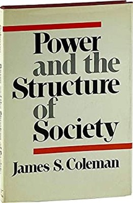 Power and the Structure of Society Hardcover James Samuel Coleman