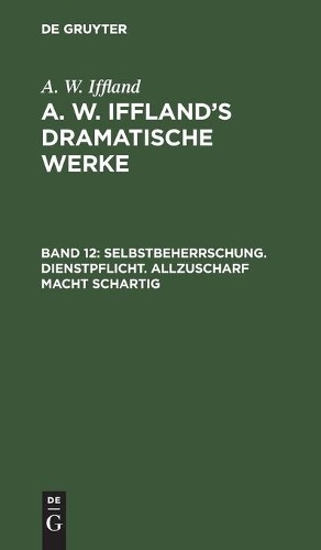 A W Iffland Selbstbeherrschung. Dienstpflicht. Allzuscharf Macht Scha (Hardback)