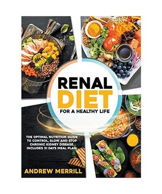 RENAL DIET: FOR A HEALTHY LIFE. The Optimal Nutrition Guide to Control, Slow, or