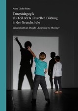 Tanzpädagogik als Teil der kulturellen Bildung in der Grundschule | Merz | Buch