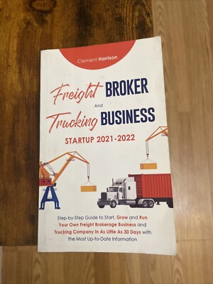 Freight Broker and Trucking Business Startup 2021-2022: Step-by-Step ...