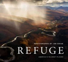 Refuge: America's Wildest Places (Explore the National Wildlife Refuge System, 