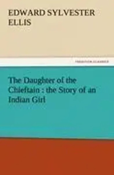 Edward Sylvester Ellis | The Daughter Of The Chieftain : The Story Of An...-image