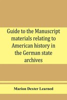 Marion Dexter Learned | Guide To The Manuscript Materials Relating To...