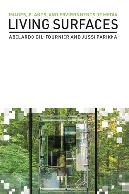 Living Surfaces Images, Plants, and Environments of Media Gil-Fournier (u. a.)