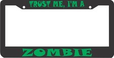 Trust Me Im A Zombie License Plate Frame