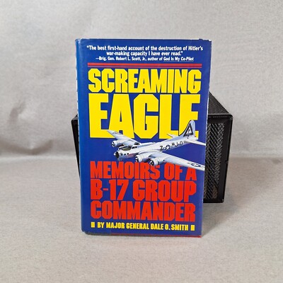 Screaming Eagle: Memoirs of a B-17 Group Commander by Dale O. Smith 1st Edition 