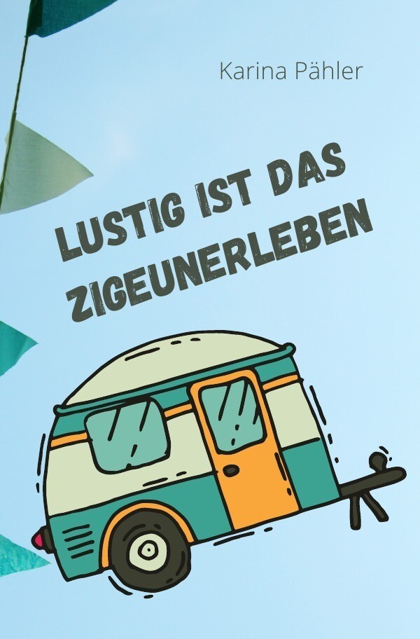 Lustig Ist Das Zigeunerleben | Karina Pähler | Taschenbuch | 164 S. |