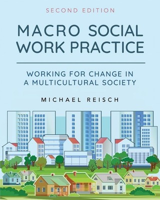 Macro Social Work Practice: Working for Change in a Multicultural Society by Mic
