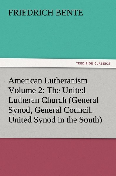 American Lutheranism Volume 2: The United Lutheran Church (General Synod, Genera-image