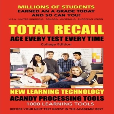 Total Recall Ace Every Test Every Time Study Skills (College Edit