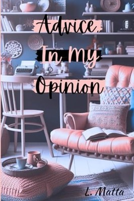 Advice, In My Opinion -  NEW LINNETTE. MATTA 2024-07-12