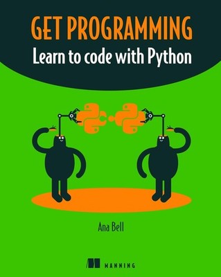 Get Programming: Learn to code with Python by Ana Bell (English) Paperback Book