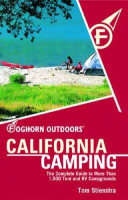 Foghorn Outdoors California Camping: The Complete Guide to More Than 1,50 - GOOD