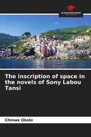 Chinwe Okolo | The Inscription Of Space In The Novels Of Sony Labou Tansi | Buch