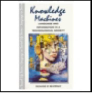 Knowledge Machines: Language and Information in a Technological Society (Languag
