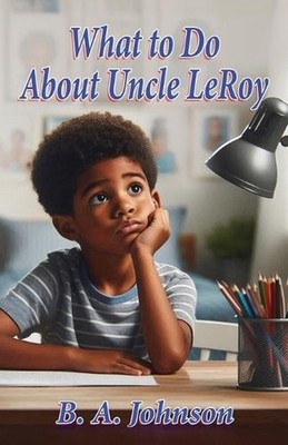 What to Do About Uncle LeRoy by B.A. Johnson Paperback Book