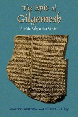 The Epic of Gilgamesh: An Old Babylonian Version by Morris Jastrow (English) Pap