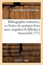 Bibliographie Instructive, Ou Notice de Quelques Livres Rares, Singuliers & Diff
