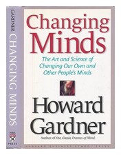 GARDNER, HOWARD (1943 changing minds : the art and science of changing our own